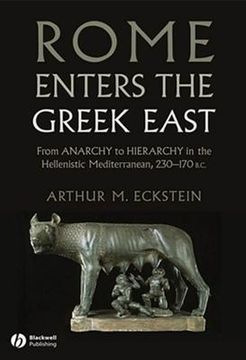 portada rome enters the greek east: from anarchy to hierarchy in the hellenistic mediterranean, 230-170 bc (en Inglés)