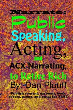 portada Narrate: public speaking, acting, and ACX narrating, to retire rich (en Inglés)