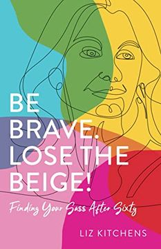 portada Be Brave, Lose the Beige: Finding Your Sass After Fifty 