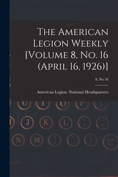 portada The American Legion Weekly [Volume 8, No. 16 (April 16, 1926)]; 8, no 16 (en Inglés)