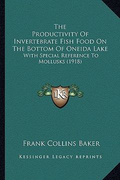 portada the productivity of invertebrate fish food on the bottom of oneida lake: with special reference to mollusks (1918) (in English)