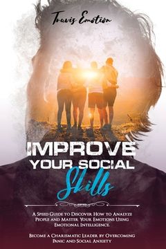 portada Improve Your Social Skills: A Speed Guide to Discover How to Analyze People and Master Your Emotions Using Emotional Intelligence. Become a Charis (en Inglés)