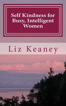 portada Self Kindness for Busy, Intelligent Women: 57 Ways to be Kind to Body Mind and Soul (en Inglés)