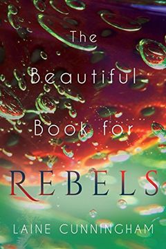 portada The Beautiful Book for Rebels: A Manifesto for Getting Everything you Deserve (en Inglés)