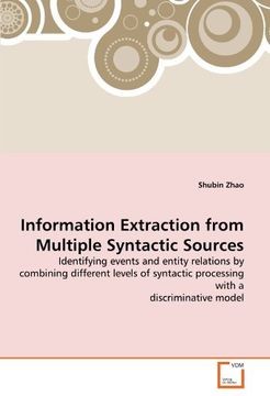 portada Information Extraction from Multiple Syntactic Sources: Identifying events and entity relations by combining different levels of syntactic processing with a discriminative model