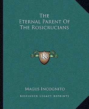 portada the eternal parent of the rosicrucians (en Inglés)