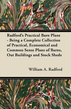 portada radford's practical barn plans - being a complete collection of practical, economical and common sense plans of barns, out buildings and stock sheds