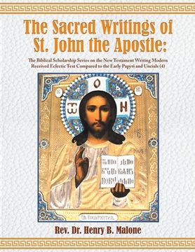 portada The Sacred Writings of St. John the Apostle: The Biblical Scholarship Series on the New Testament Writing Modern Received Eclectic Text Compared to th (en Inglés)