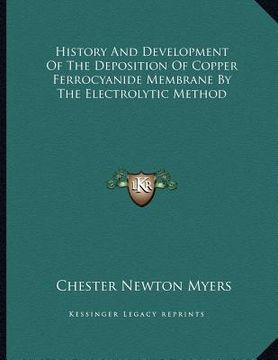portada history and development of the deposition of copper ferrocyanide membrane by the electrolytic method (en Inglés)