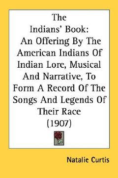 portada the indians' book: an offering by the american indians of indian lore, musical and narrative, to form a record of the songs and legends o (in English)