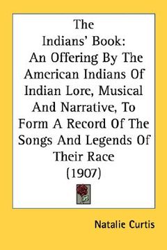 portada the indians' book: an offering by the american indians of indian lore, musical and narrative, to form a record of the songs and legends o (en Inglés)