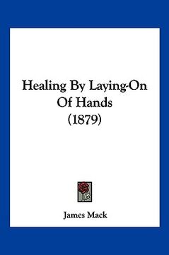 portada healing by laying-on of hands (1879) (en Inglés)
