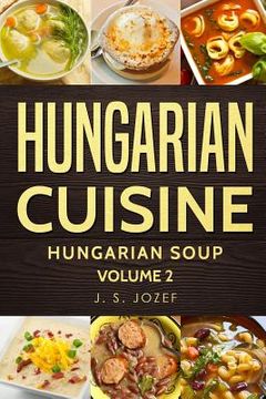 portada Hungarian Cuisine: Hungarian Cookbooks Hungarian Soup in English for Beginners