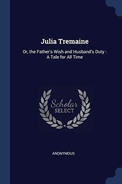portada Julia Tremaine: Or, the Father's Wish and Husband's Duty: A Tale for all Time 
