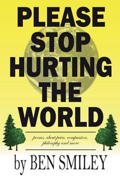 portada Please Stop Hurting the World: Poems about pain, compassion, philosophy and more (en Inglés)