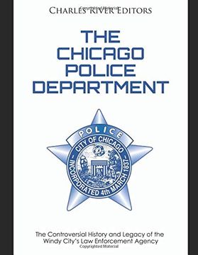 portada The Chicago Police Department: The Controversial History and Legacy of the Windy City’S law Enforcement Agency (en Inglés)