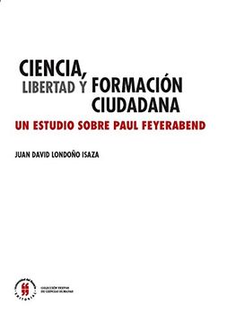 portada Ciencia, libertad y formación ciudadana: Un estudio sobre Paul Feyerabend Ciencia (Textos de Ciencias Humanas nº 1) (Spanish Edition)
