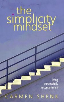 portada The Simplicity Mindset: Living Purposefully in Contentment (en Inglés)