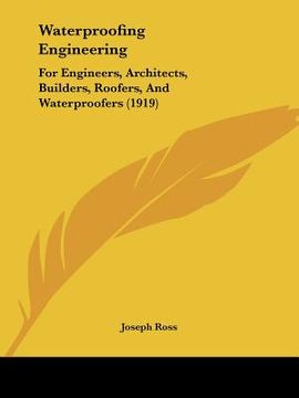portada waterproofing engineering: for engineers, architects, builders, roofers, and waterproofers (1919) (en Inglés)