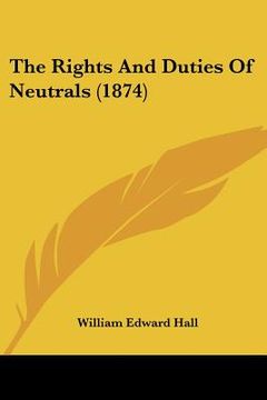 portada the rights and duties of neutrals (1874) (in English)