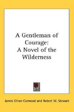 portada a gentleman of courage: a novel of the wilderness (en Inglés)