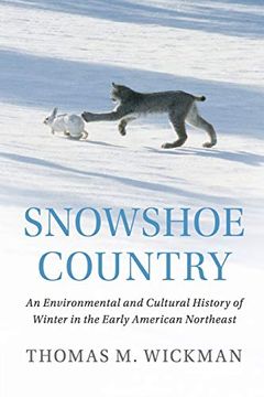 portada Snowshoe Country: An Environmental and Cultural History of Winter in the Early American Northeast (Studies in Environment and History) (in English)