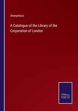 portada A Catalogue of the Library of the Corporation of London (en Inglés)