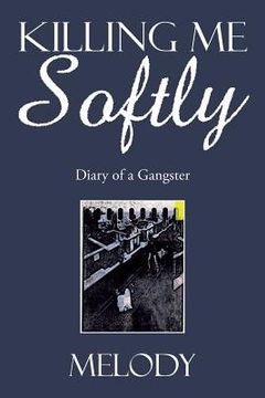 portada Killing Me Softly: Diary of a Gangster (en Inglés)