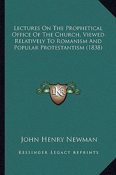 portada lectures on the prophetical office of the church, viewed relatively to romanism and popular protestantism (1838) (in English)