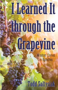 portada I Learned It through the Grapevine: Wisdom Comes in Bunches (in English)