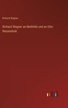 portada Richard Wagner an Mathilde und an Otto Wesendonk 