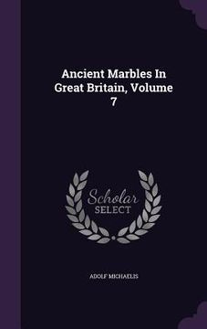 portada Ancient Marbles In Great Britain, Volume 7 (en Inglés)