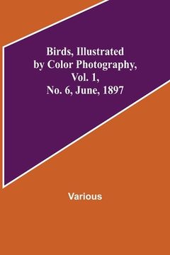 portada Birds, Illustrated by Color Photography, Vol. 1, No. 6, June, 1897 (in English)