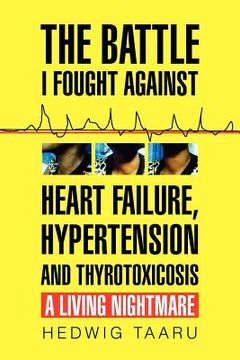 portada the battle i fought against heart failure, hypertension and thyrotoxicosis (in English)
