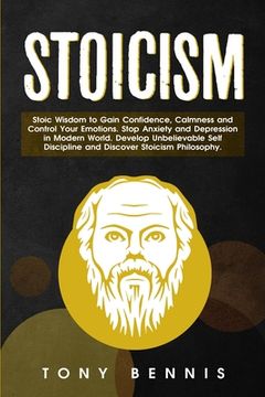 portada Stoicism: Stoic Wisdom to Gain Confidence, Calmness and Control Your Emotions. Stop Anxiety and Depression in Modern World. Deve (en Inglés)