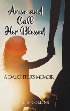 portada Arise and Call Her Blessed: A Daughter's Memoir (en Inglés)