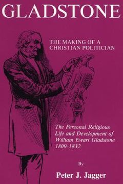 portada gladstone: the making of a christian politician: the personal religious life and development of william ewart gladstone, 1809-1832 (en Inglés)