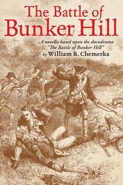 portada The Battle of Bunker Hill: A Novella Based Upon the Docudrama the Battle of Bunker Hill (en Inglés)