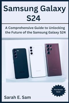 portada Samsung Galaxy S24: A Comprehensive Guide to Unlocking the Future of the Samsung Galaxy S24 (en Inglés)