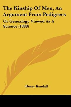 portada the kinship of men, an argument from pedigrees: or genealogy viewed as a science (1888) (in English)