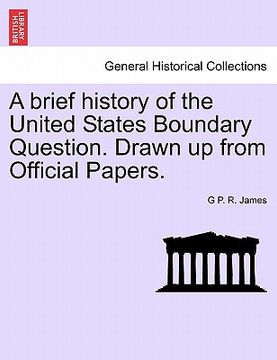 portada a brief history of the united states boundary question. drawn up from official papers.