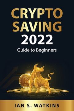 portada Crypto saving 2022: Guide to Beginners (en Inglés)
