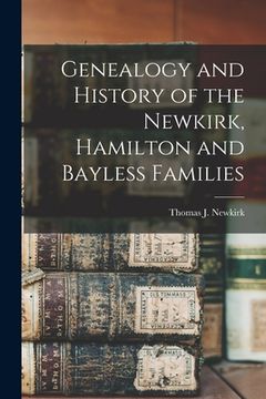 portada Genealogy and History of the Newkirk, Hamilton and Bayless Families (en Inglés)