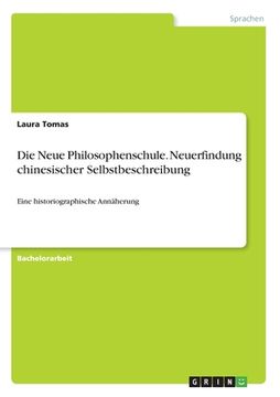 portada Die Neue Philosophenschule. Neuerfindung chinesischer Selbstbeschreibung: Eine historiographische Annäherung (in German)
