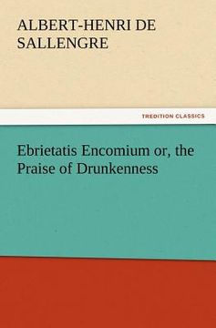 portada ebrietatis encomium or, the praise of drunkenness (en Inglés)