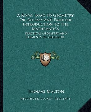portada a royal road to geometry or, an easy and familiar introduction to the mathematics: practical geometry and elements of geometry (in English)