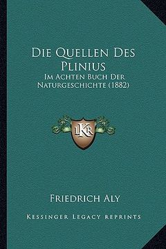portada Die Quellen Des Plinius: Im Achten Buch Der Naturgeschichte (1882) (en Alemán)