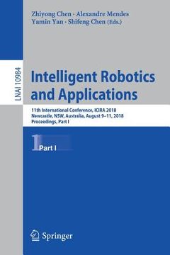 portada Intelligent Robotics and Applications: 11th International Conference, Icira 2018, Newcastle, Nsw, Australia, August 9-11, 2018, Proceedings, Part I (en Inglés)