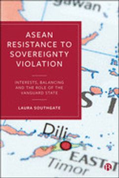 portada Asean Resistance to Sovereignty Violation: Interests, Balancing and the Role of the Vanguard State