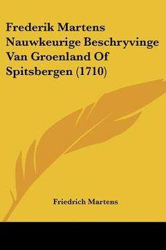 portada Frederik Martens Nauwkeurige Beschryvinge Van Groenland Of Spitsbergen (1710)